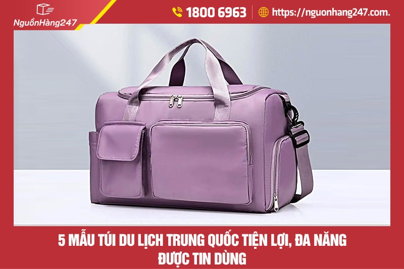 Tổng hợp mẫu túi du lịch Trung Quốc phổ biến được tin dùng