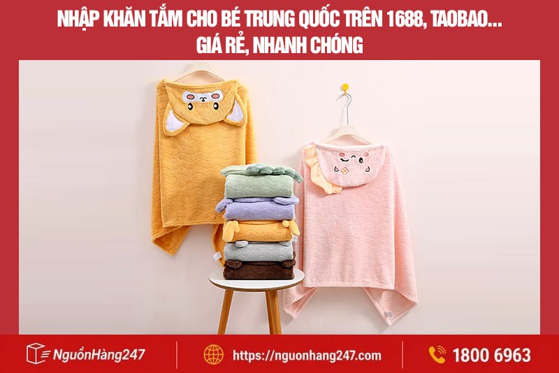Nhập khăn tắm cho bé Trung Quốc trên 1688, Taobao… giá rẻ, nhanh chóng