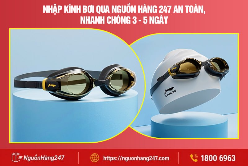 Nhập kính bơi qua Nguồn Hàng 247 an toàn, nhanh chóng 3 - 5 ngày