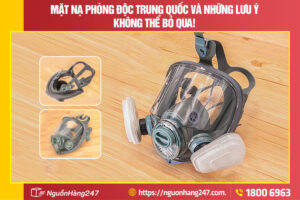Mặt nạ phòng độc Trung Quốc và những lưu ý không thể bỏ qua!