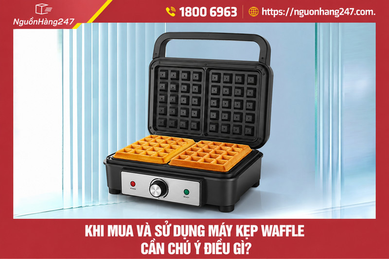 Lưu ý quan trọng khi chọn mua và sử dụng máy kẹp waffle