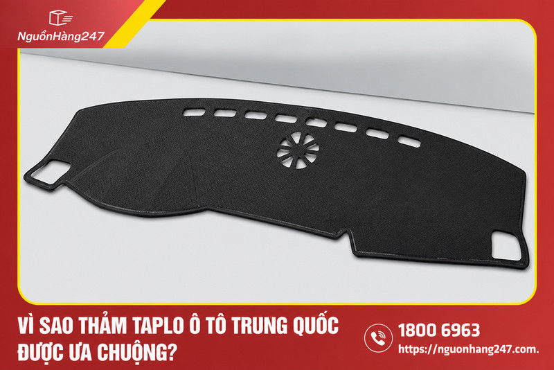 Vì sao thảm taplo ô tô Trung Quốc được ưa chuộng?