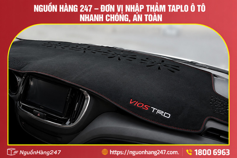 Nguồn Hàng 247 - Đơn vị nhập thảm taplo ô tô nhanh chóng, an toàn
