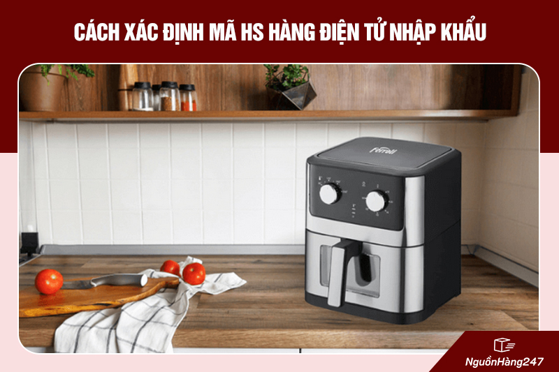 Hướng dẫn cách xác định mã HS hàng điện tử nhập khẩu từ Trung Quốc