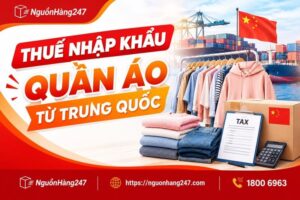 Thuế nhập khẩu quần áo từ Trung Quốc mới nhất 2026